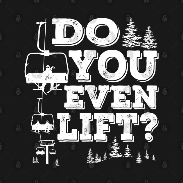 Do You Even Lift? Snow Ski Trip for Snow Skiing and Snowboarding by ChattanoogaTshirt