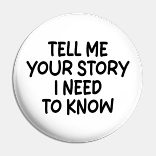 tell me your story i need to know Pin