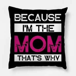 Because I'm The Mom That's Why Pillow