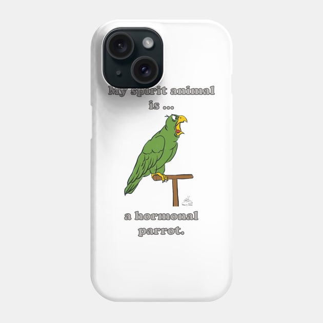 My Spirit Animal is a Hormonal Parrot Male Phone Case by Laughing Parrot