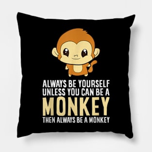 Always Be Yourself Unless You Can Be A Monkey Monkey Lover Pillow