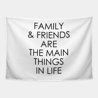 Family and friends are the main things in life Tapestry