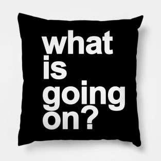 *What is going on? v2 Pillow