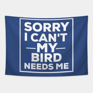 Sorry i can't my bird needs me bird lover Tapestry