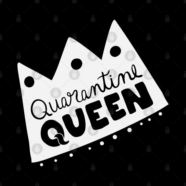 Quarantine queen quote and saying by Crazyavocado22