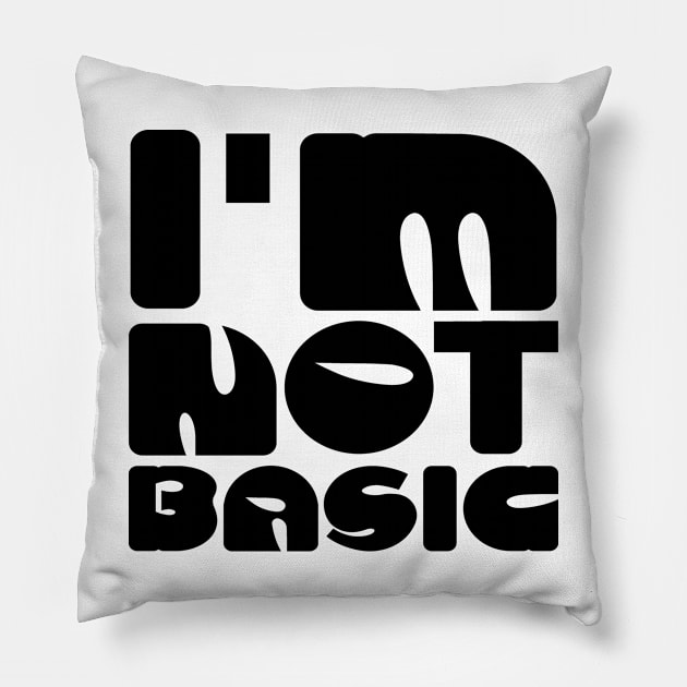 I'm Not Basic Pillow by colorsplash