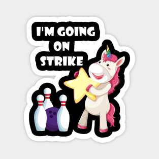 I'm Going On Strike Unicorn Bowling Team funny gift Magnet