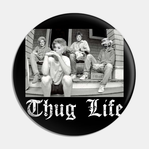 Golden Girls Thug Life Pin by Raniazo Fitriuro