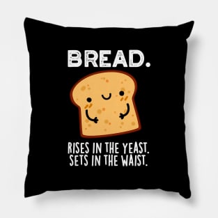 Bread Rises In The Yeast Sets In The Waist Pun Pillow