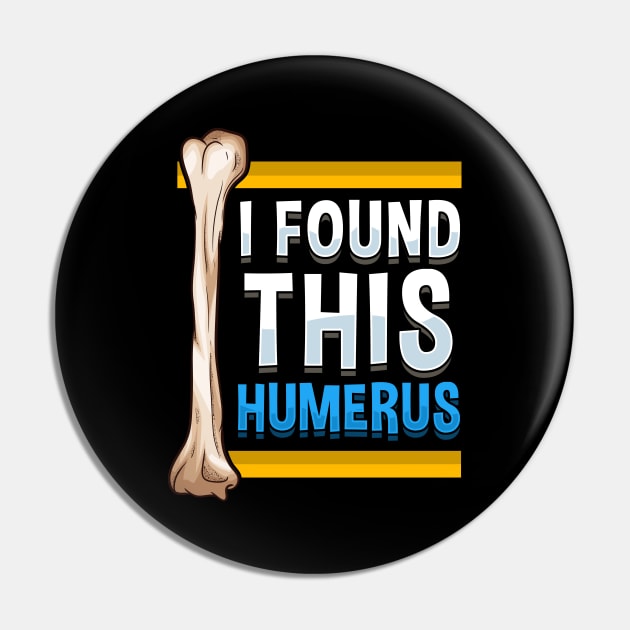 Funny I Found This Humerus Archeologist Bone Pun Pin by theperfectpresents