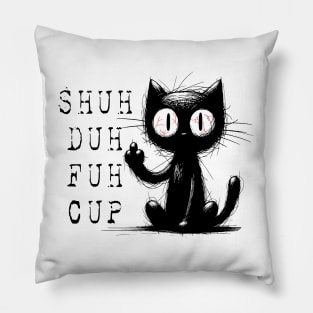 Funny Cat Shuh Duh Fuh Cup Pillow