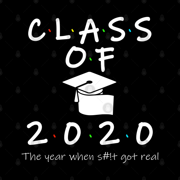 Class of 2020 The Year When Shit Got Real by Your Design