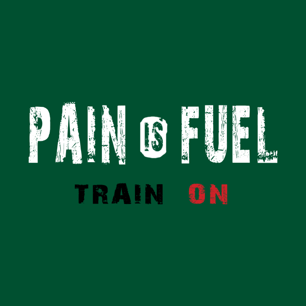 Pain is Fuel, Train on by WARRIORS GYM