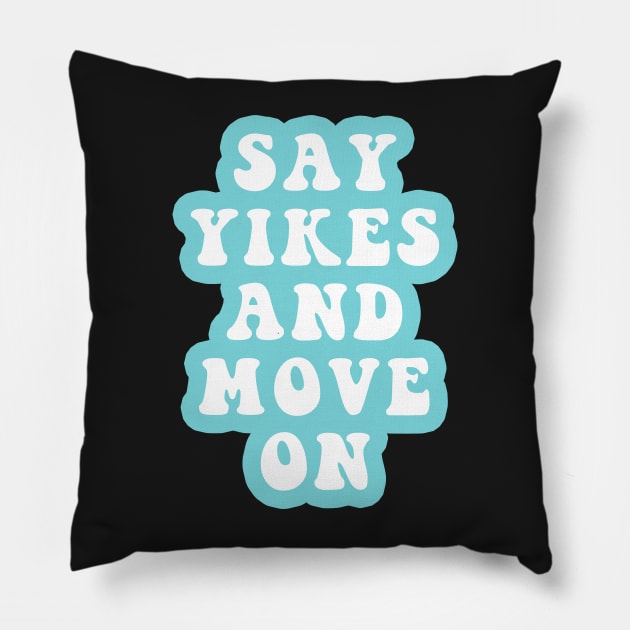 Say Yikes And Move On Pillow by CityNoir