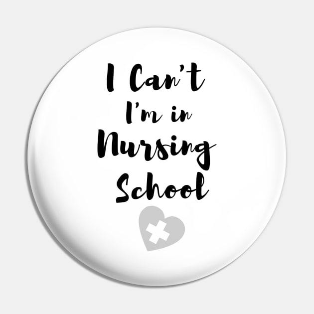 I Can't I'm in Nursing School in black text with heart design Pin by BlueLightDesign