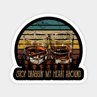 Stop Draggin' My Heart Around Quotes Music Whiskey Cups Magnet