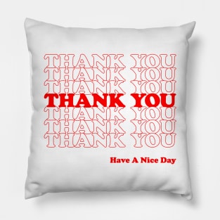 Thank You Have A Nice Day Pillow