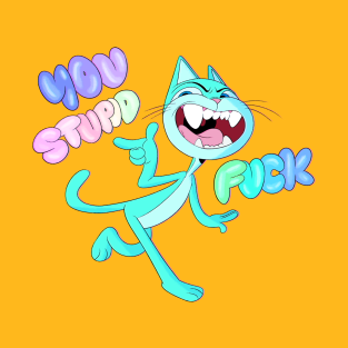 You Stupid Fuck The Cat T-Shirt