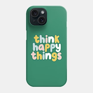 Think Happy Things in Green Yellow Blue and Pink Phone Case