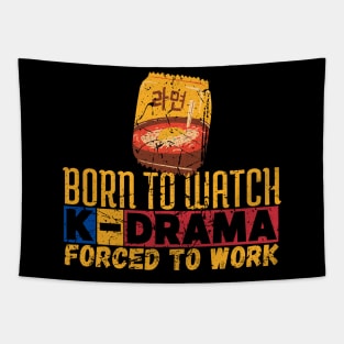 Born To Watch K-Drama Forced To Work Tapestry