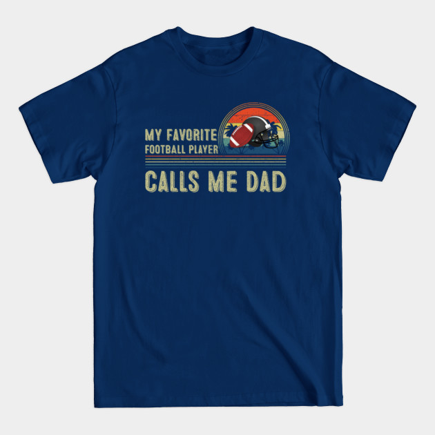 Discover My Favorite Football Player Calls Me Dad - Favorite Football Player Calls Me Dad - T-Shirt