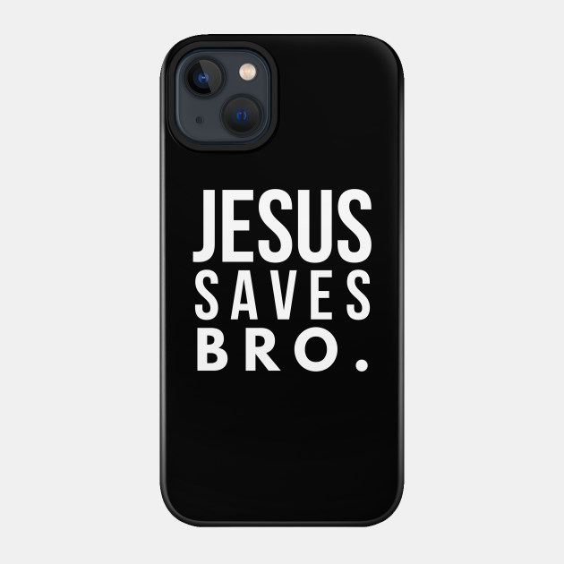 Christian Shirts Jesus Saves Bro - Christian - Jesus Saves - Phone Case