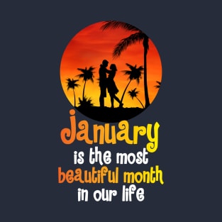 January is the most beautiful month in our life T-Shirt
