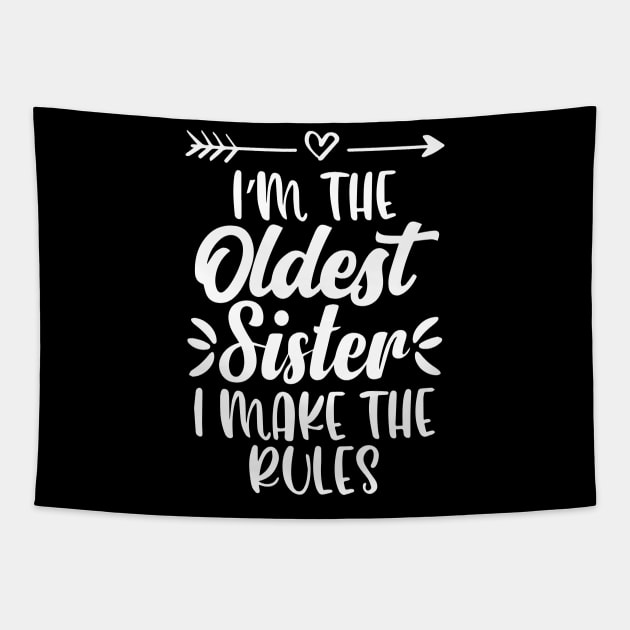 I'm The Oldest Sister I Make The Rules Funny Sister Quote Tapestry by ZimBom Designer