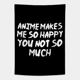 Anime Makes Me So Happy You Not So Much Tapestry