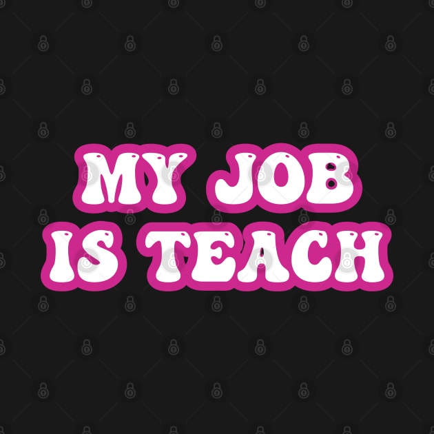 My Job Is Teach For Women Men Funny Teacher Pink Life by deafcrafts