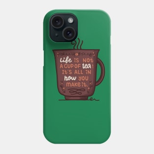 Life Is Not A Cup Of Tea Phone Case