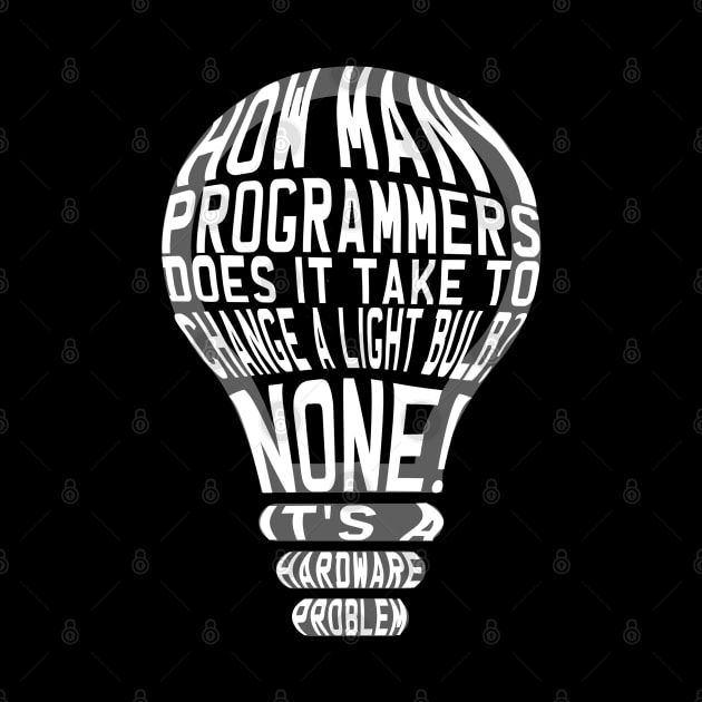 Programmer Humour: How Many Programmers does it take to change a light bulb? by Cyber Club Tees