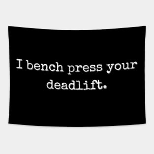 I bench press your deadlift Tapestry