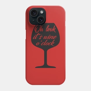 Oh Look, It's Wine O'Clock Phone Case