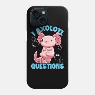 Funny I Axolotl Questions I Ask A Lot Of Questions Phone Case