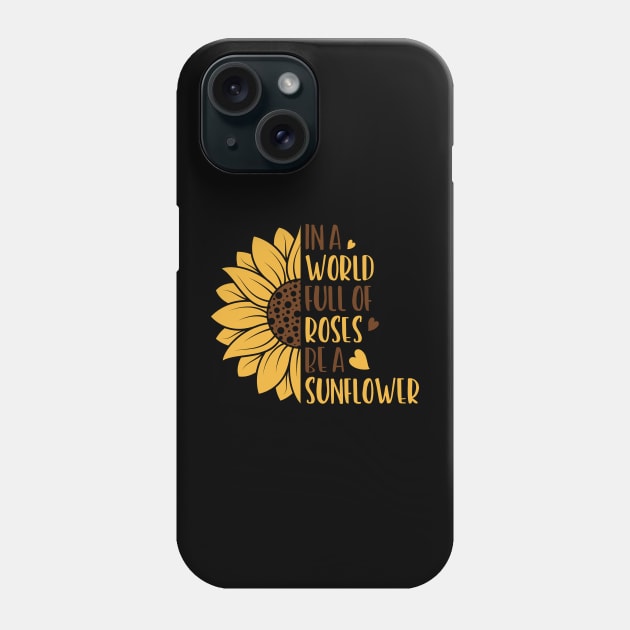 in a world full of roses be a sunelower Phone Case by busines_night