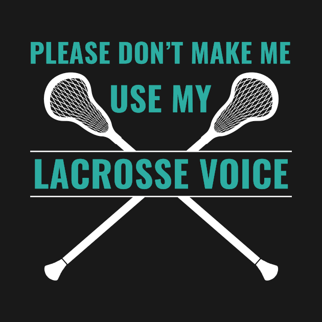 Lacrosse Players Please Don'T Make Me Use My Lacrosse Voice Lacrosse Lax) by Dr_Squirrel