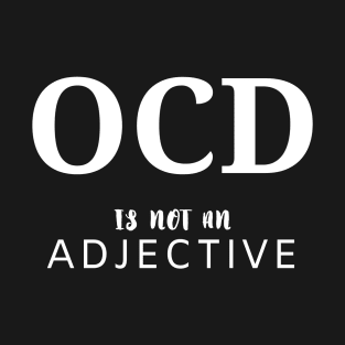 OCD is not an adjective T-Shirt