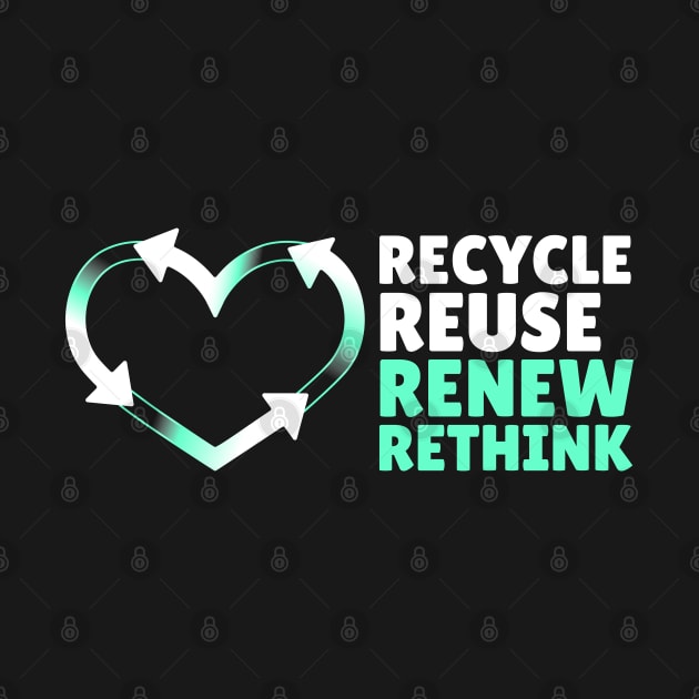 Recycle Reuse Renew Rethink Don't Be Trashy Respect Your Mother Nature by blackfur