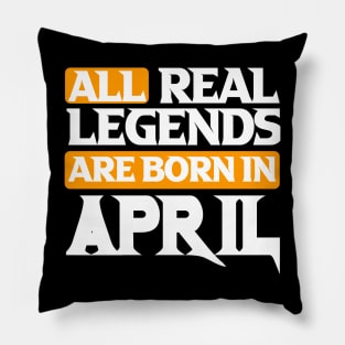 All Real Legends Are Born In April Pillow