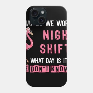 What Do We Work Night Shift Nurse Phone Case