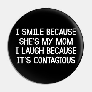 I Smile Because She's My Mom I Laugh Because It's Contagious Pin