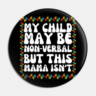 My Child May Be Nonverbal But This Mama Ain't T-Shirt Pin