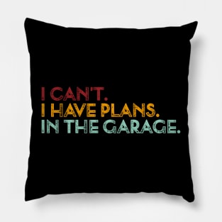 Vintage I can't. I have plans. In the garage. Funny Pillow