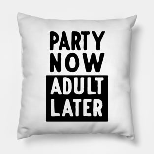 Party now adult later Pillow