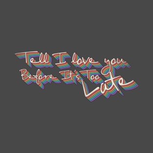 Tell i love you before it's too late, Retro vintage groovy T-Shirt