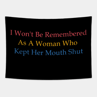 I  Won't Be Remembered As A Woman Who Kept Her Mouth Shut Tapestry