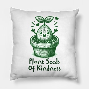 Plant Seeds Of Kindness Pillow