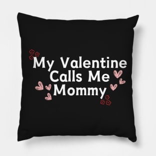 My Valentine Calls Me Mommy Pillow