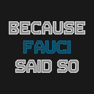 Because Fauci Said So T-Shirt